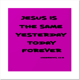 Jesus the Same Yesterday, Today, and Forever Posters and Art